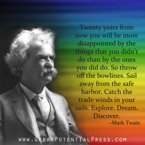 ... trade winds in your sails. Explore. Dream. Discover.” - Mark Twain