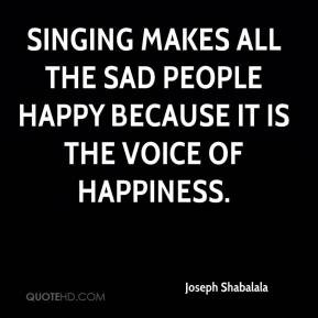 ... -shabalala-quote-singing-makes-all-the-sad-people-happy-because.jpg