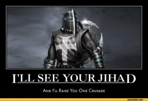 ILL SEE YOUR JIHADAnd I'll Raise You One Crusade,funny pictures,auto