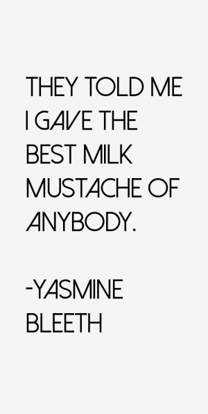 Yasmine Bleeth quote: They told me I gave the best milk mustache of