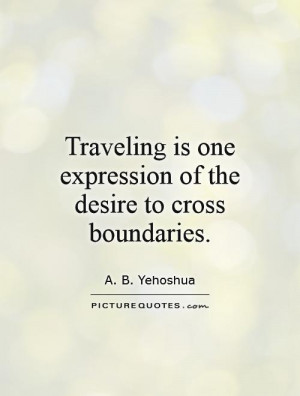 ... is one expression of the desire to cross boundaries Picture Quote #1