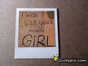 Was Your Favorite Girl. - QuotePix.com - Quotes Pictures, Quotes ...