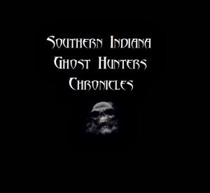 Southern Indiana Ghost Hunters Chronicles