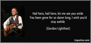 ... gone for so damn long, I wish you'd stay awhile - Gordon Lightfoot