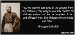 You, too, women, cast away all the cowards from your embraces; they ...