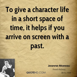 To give a character life in a short space of time, it helps if you ...