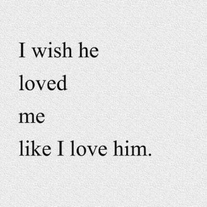 love it i wish he loved me