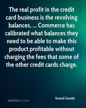 The real profit in the credit card business is the revolving balances ...