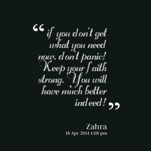 Quotes Picture: if you don't get what you need now, don't panic! keep ...