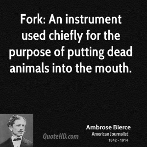 Fork: An instrument used chiefly for the purpose of putting dead ...