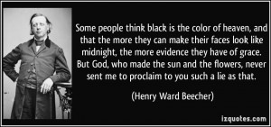 Some people think black is the color of heaven, and that the more they ...