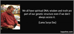 have spiritual DNA; wisdom and truth are part of our genetic structure ...