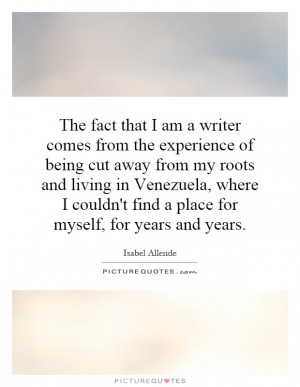 The fact that I am a writer comes from the experience of being cut ...