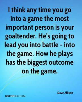 Dave Allison - I think any time you go into a game the most important ...