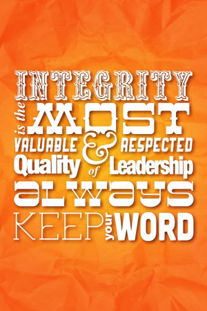 ... can keep a secret..... integrity and keeping your word