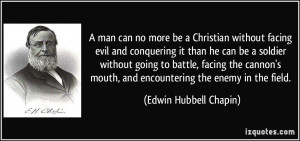 man can no more be a Christian without facing evil and conquering it ...