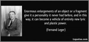 Enormous enlargements of an object or a fragment give it a personality ...