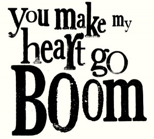What makes YOUR heart go boom?