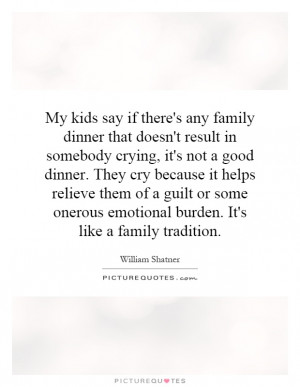 ... onerous emotional burden. It's like a family tradition Picture Quote