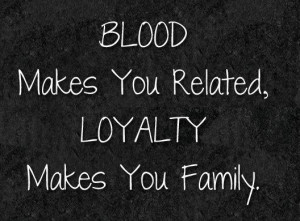 Quotes About Family Love And Loyalty Loyalty Quote Blood makes you