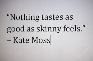 Nothing tastes as good as skinny feels.