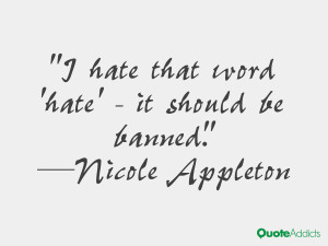 nicole appleton quotes i hate that word hate it should be banned ...