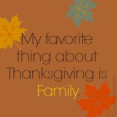 My favorite thing about thanksgiving is family! More