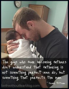 Men, do not fear becoming a father! You do not have to be perfect ...