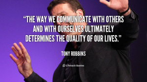 The way we communicate with others and with ourselves ultimately ...