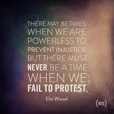 ... must never be a time when we fail to protest.