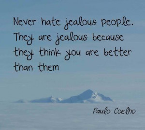 Never hate jealous people