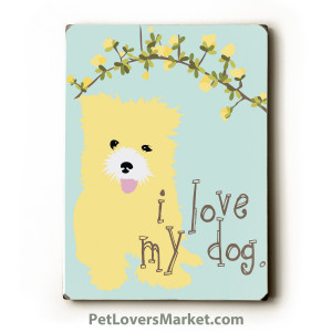 love my dog.” Dog Signs with Dog Quotes. Gifts for Dog Lovers ...