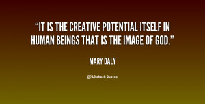 It is the creative potential itself in human beings that is the image ...