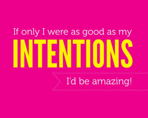If Only I Were as Good as My Intentions, printable