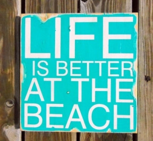 Life is better at the beach 