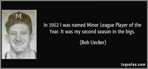 In 1962 I was named Minor League Player of the Year. It was my second ...