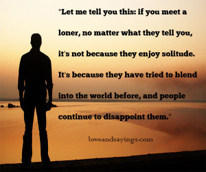 Let me tell you this if you meet a loner