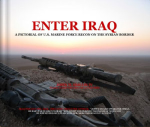 ENTER IRAQ (A Pictorial of Marine Force Recon On The Syrian Border)