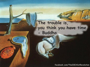WALLPAPER WITH QUOTE BY LORD BUDDHA : YOU THINK YOU HAVE TIME