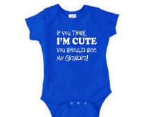 Funny Baby gifts, shirt sayings, If you think I'm Cute see my Grandpa ...