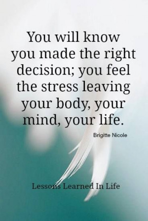 ... right decision you feel the stress leaving your body your mind your
