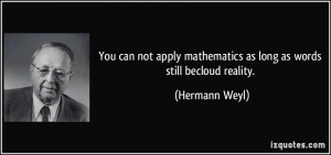 You can not apply mathematics as long as words still becloud reality ...