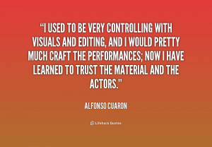 quote Alfonso Cuaron i used to be very controlling with 174691 1 png