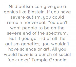 autism can give you a genius like Einstein. If you have severe autism ...