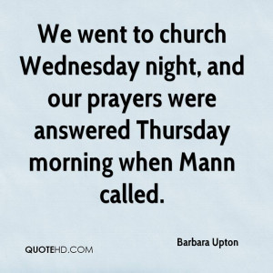 We went to church Wednesday night, and our prayers were answered ...