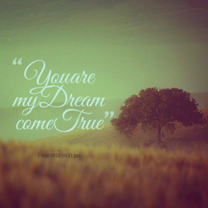 Quotes Picture: you are my dream come true