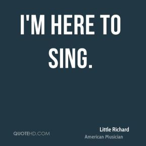 Little Richard - I'm here to sing.