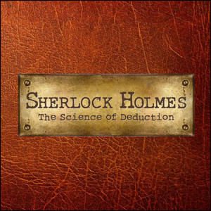 greatest detective at Sherlock Holmes: The Science of Deduction ...