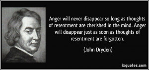 Anger will never disappear so long as thoughts of resentment are ...
