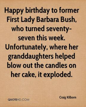 Craig Kilborn - Happy birthday to former First Lady Barbara Bush, who ...